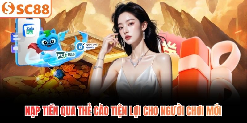 Nạp tiền qua thẻ cào tiện lợi cho người chơi mới