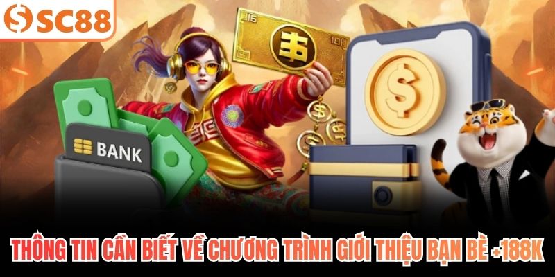 Thông tin cần biết về chương trình giới thiệu bạn bè +188K